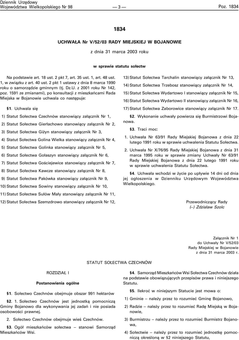 Uchwala siê 1) Statut So³ectwa Czechnów stanowi¹cy za³¹cznik Nr 1, 2) Statut So³ectwa Gier³achowo stanowi¹cy za³¹cznik Nr 2, 3) Statut So³ectwa Gi yn stanowi¹cy za³¹cznik Nr 3, 4) Statut So³ectwa