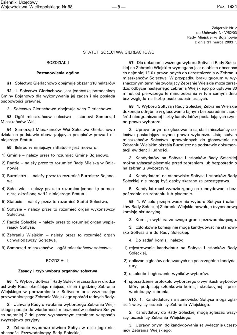 3. Ogó³ mieszkañców so³ectwa stanowi Samorz¹d Mieszkañców Wsi. 4. Samorz¹d Mieszkañców Wsi So³ectwa Gier³achowo dzia³a na podstawie obowi¹zuj¹cych przepisów prawa i niniejszego Statutu. 5.