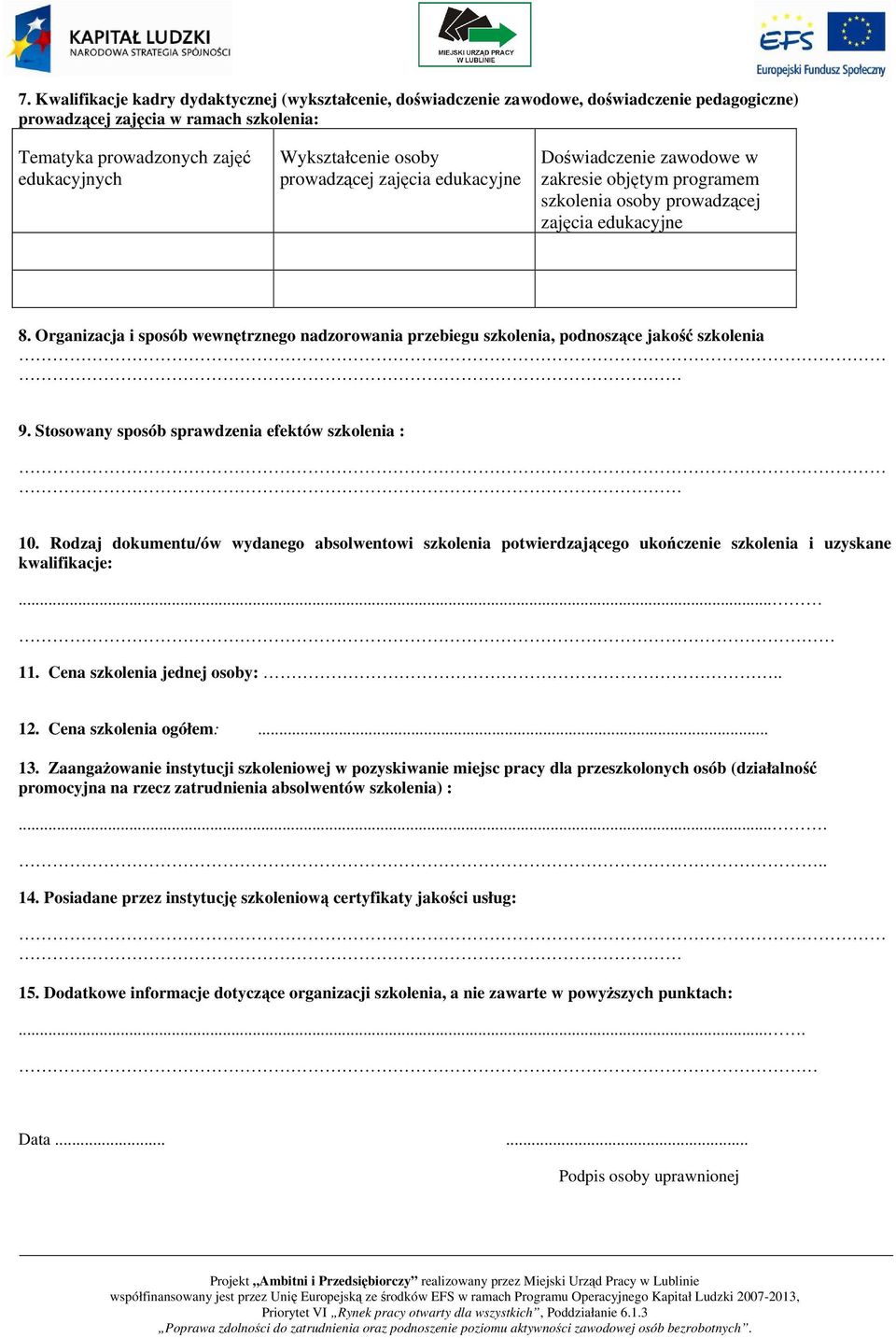 Organizacja i sposób wewnętrznego nadzorowania przebiegu szkolenia, podnoszące jakość szkolenia 9. Stosowany sposób sprawdzenia efektów szkolenia : 10.