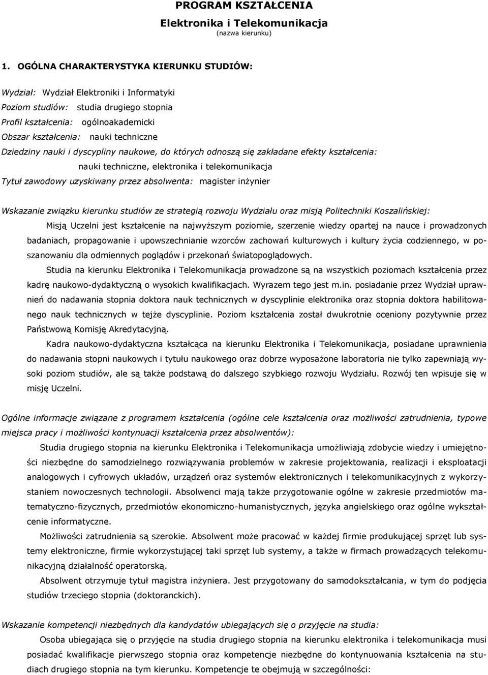 Dziedziny nauki i dyscypliny naukowe, do których odnoszą się zakładane efekty kształcenia: nauki techniczne, elektronika i telekomunikacja Tytuł zawodowy uzyskiwany przez absolwenta: magister