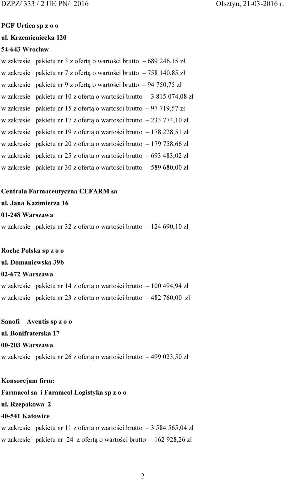 wartości brutto 94 750,75 zł w zakresie pakietu nr 10 z ofertą o wartości brutto 3 815 074,08 zł w zakresie pakietu nr 15 z ofertą o wartości brutto 97 719,57 zł w zakresie pakietu nr 17 z ofertą o