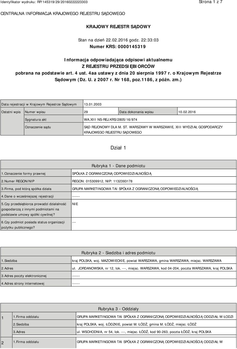 o Krajowym Rejestrze Sądowym (Dz. U. z 2007 r. Nr 168, poz.1186, z późn. zm.) Data rejestracji w Krajowym Rejestrze Sądowym 13.01.2003 Ostatni wpis Numer wpisu 29 Data dokonania wpisu 10.02.