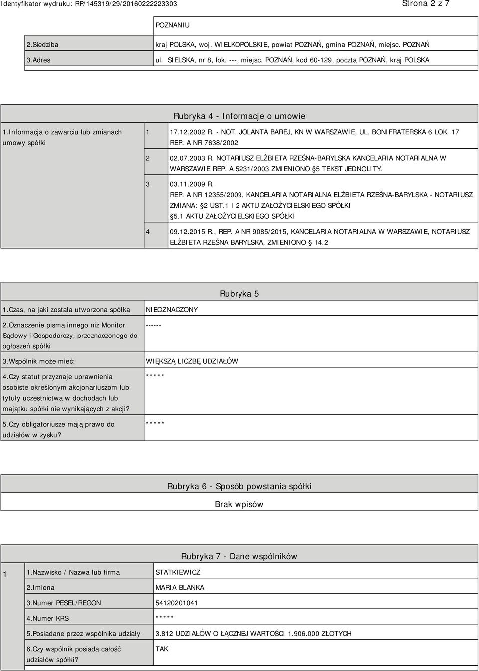 BONIFRATERSKA 6 LOK. 17 REP. A NR 7638/2002 2 02.07.2003 R. NOTARIUSZ ELŻBIETA RZEŚNA-BARYLSKA KANCELARIA NOTARIALNA W WARSZAWIE REP. A 5231/2003 ZMIENIONO 5 TEKST JEDNOLITY. 3 03.11.2009 R. REP. A NR 12355/2009, KANCELARIA NOTARIALNA ELŻBIETA RZEŚNA-BARYLSKA - NOTARIUSZ ZMIANA: 2 UST.