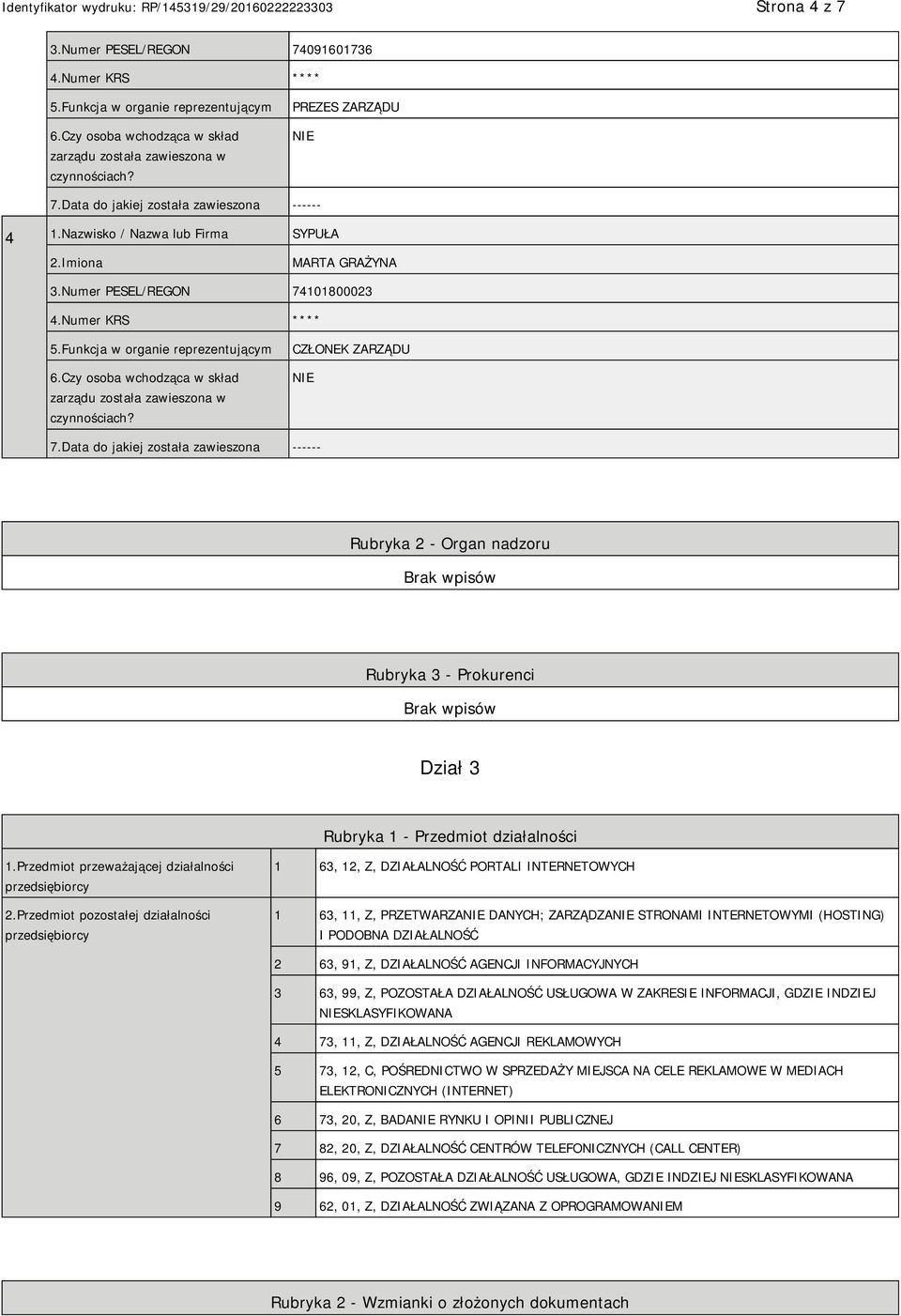 Przedmiot pozostałej działalności przedsiębiorcy 1 63, 12, Z, DZIAŁALNOŚĆ PORTALI INTERNETOWYCH 1 63, 11, Z, PRZETWARZA DANYCH; ZARZĄDZA STRONAMI INTERNETOWYMI (HOSTING) I PODOBNA DZIAŁALNOŚĆ 2 63,