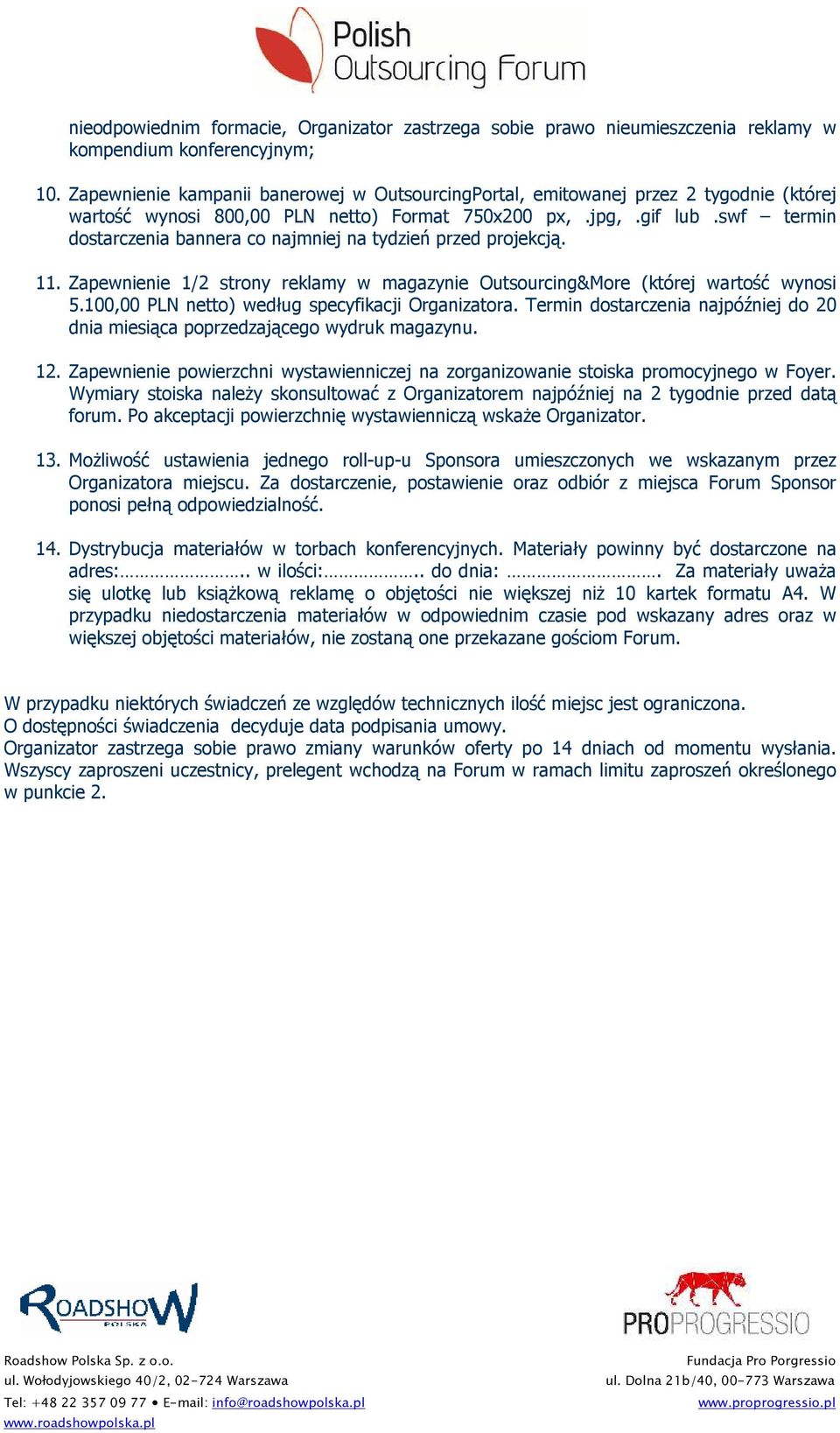 swf termin dostarczenia bannera co najmniej na tydzień przed projekcją. 11. Zapewnienie 1/2 strony reklamy w magazynie Outsourcing&More (której wartość wynosi 5.