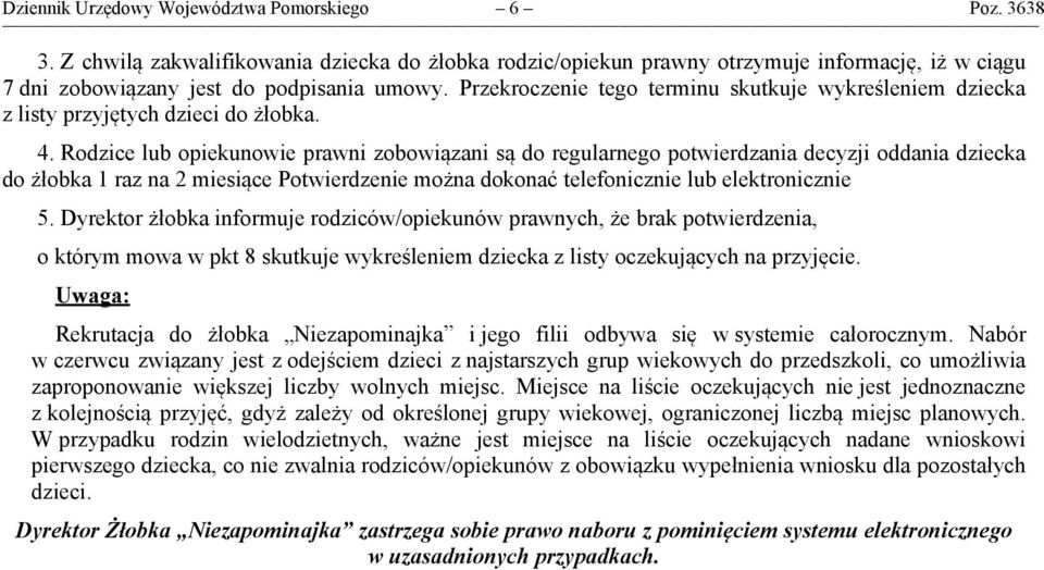 Rodzice lub opiekunowie prawni zobowiązani są do regularnego potwierdzania decyzji oddania dziecka do żłobka 1 raz na 2 miesiące Potwierdzenie można dokonać telefonicznie lub elektronicznie 5.