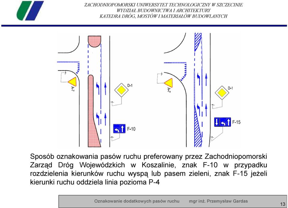 znak F-10 w przypadku rozdzielenia kierunków ruchu wyspą lub