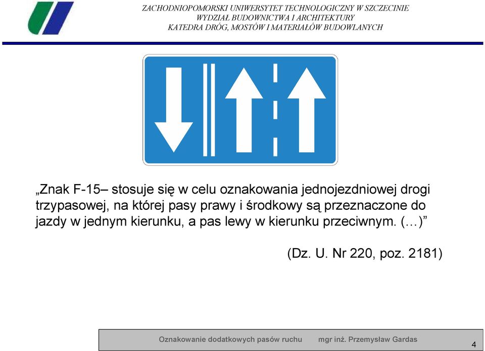 prawy i środkowy są przeznaczone do jazdy w jednym