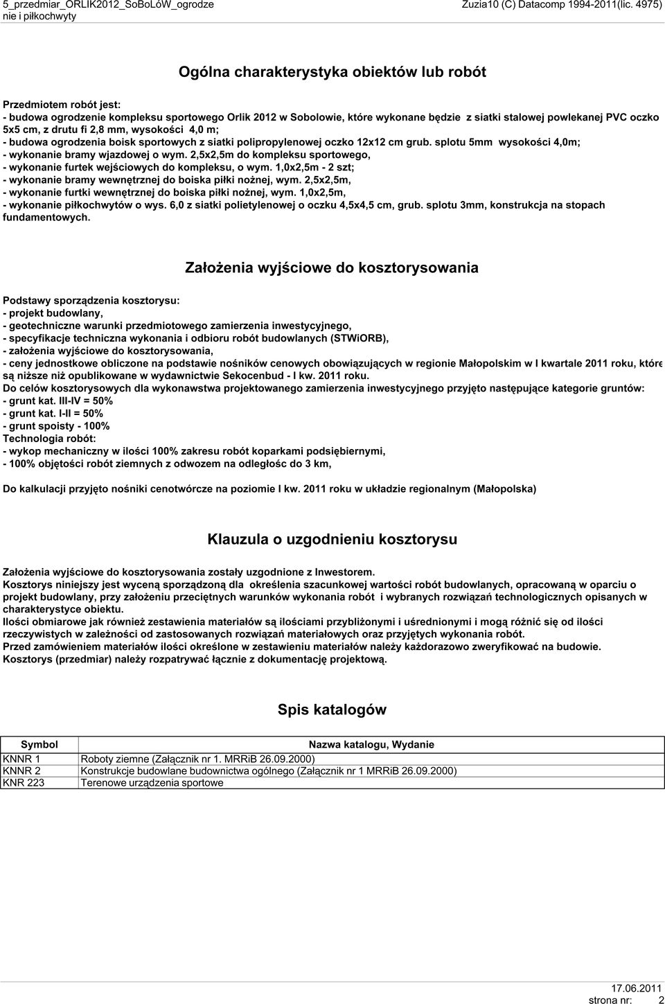 2,5x2,5m do kompleksu sportowego, - wykonanie furtek wejściowych do kompleksu, o wym. 1,0x2,5m - 2 szt; - wykonanie bramy wewnętrznej do boiska piłki nożnej, wym.