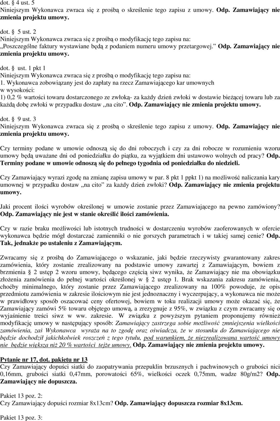 ust. 1 pkt 1 Niniejszym Wykonawca zwraca się z prośbą o modyfikację tego zapisu na: 1.