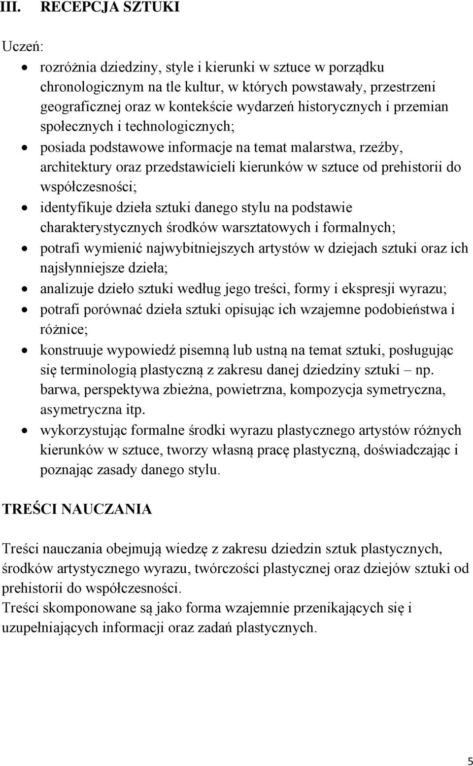 identyfikuje dzieła sztuki danego stylu na podstawie charakterystycznych środków warsztatowych i formalnych; potrafi wymienić najwybitniejszych artystów w dziejach sztuki oraz ich najsłynniejsze