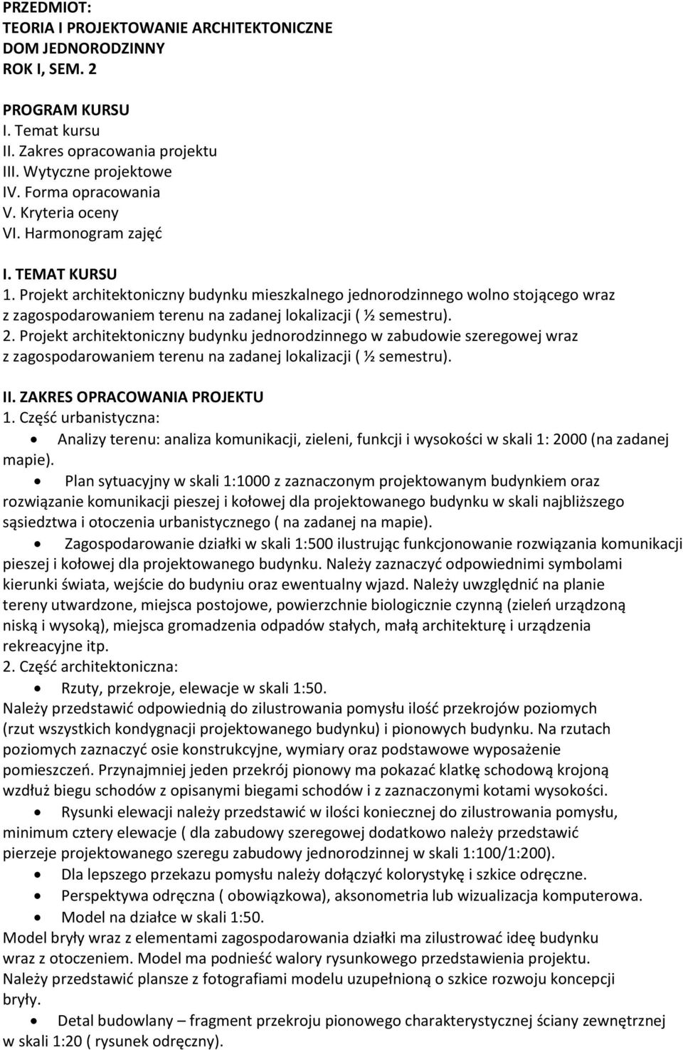 Projekt architektoniczny budynku jednorodzinnego w zabudowie szeregowej wraz z zagospodarowaniem terenu na zadanej lokalizacji ( ½ semestru). II. ZAKRES OPRACOWANIA PROJEKTU 1.