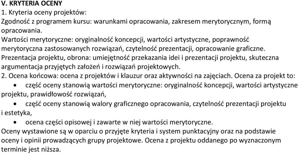 Prezentacja projektu, obrona: umiejętność przekazania idei i prezentacji projektu, skuteczna argumentacja przyjętych założeń i rozwiązań projektowych. 2.