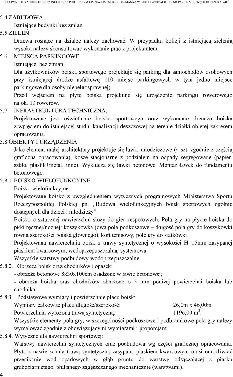 niepełnosprawnej) Przed wejściem na płytę boiska projektuje się urządzenie parkingu rowerowego na ok. 10 rowerów. 5.
