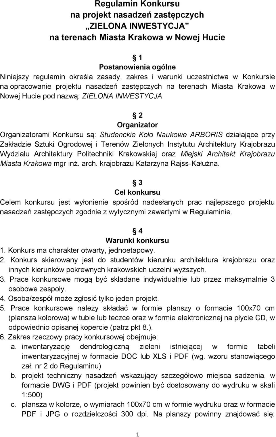 ARBORIS działające przy Zakładzie Sztuki Ogrodowej i Terenów Zielonych Instytutu Architektury Krajobrazu Wydziału Architektury Politechniki Krakowskiej oraz Miejski Architekt Krajobrazu Miasta