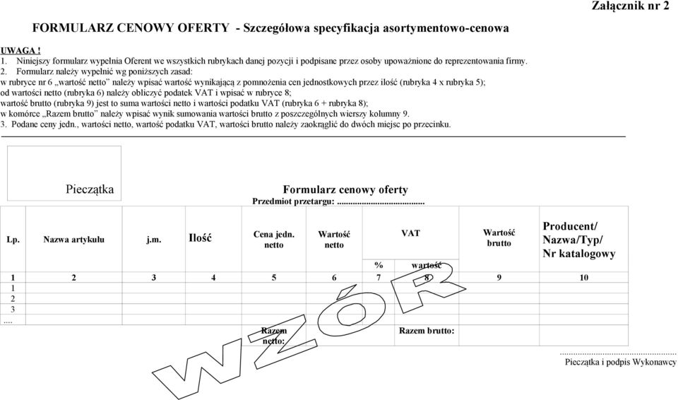 Formularz należy wypełnić wg poniższych zasad: w rubryce nr 6 wartość należy wpisać wartość wynikającą z pomnożenia cen jednostkowych przez ilość (rubryka 4 x rubryka 5); od wartości (rubryka 6)