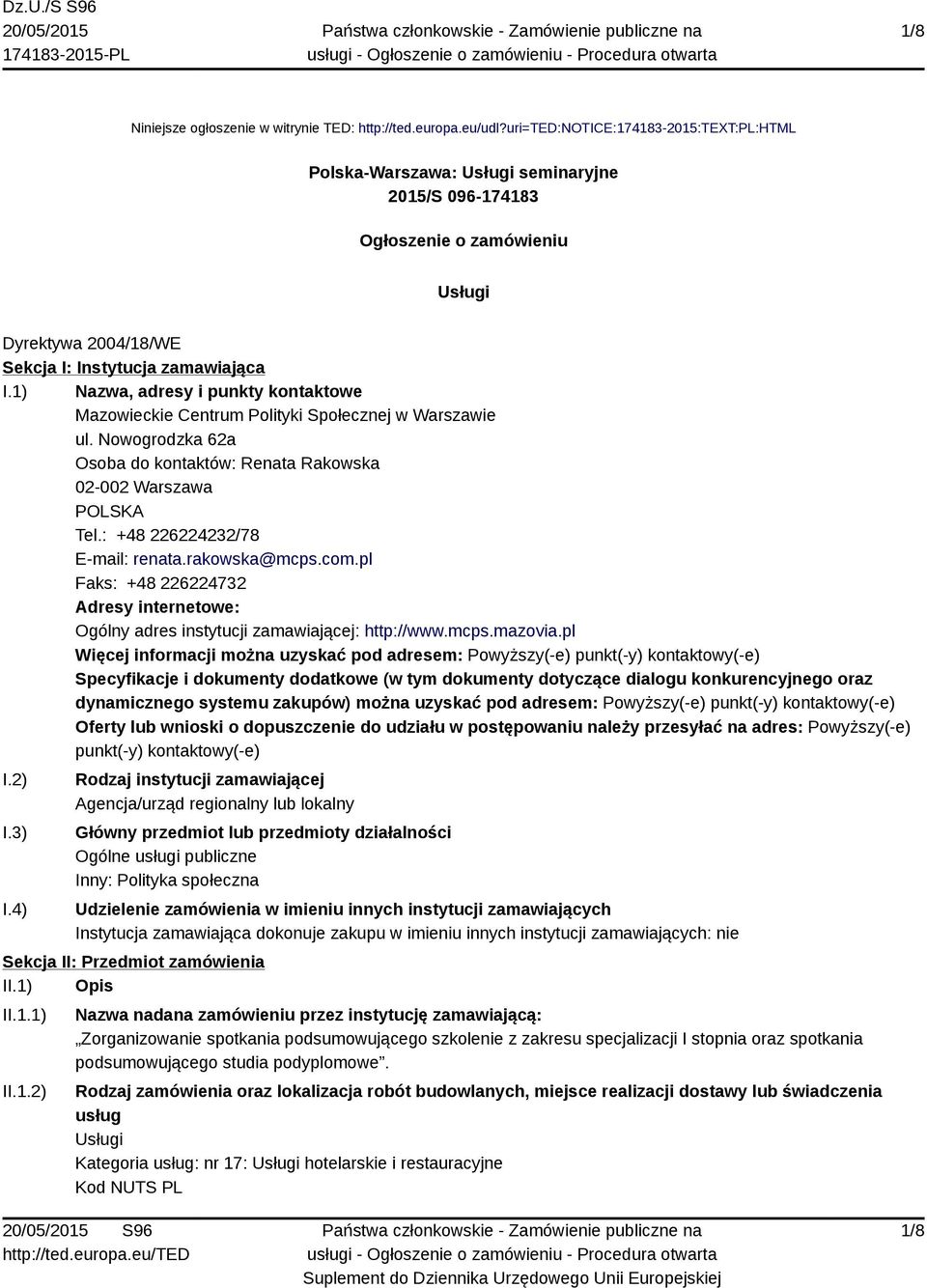 1) Nazwa, adresy i punkty kontaktowe Mazowieckie Centrum Polityki Społecznej w Warszawie ul. Nowogrodzka 62a Osoba do kontaktów: Renata Rakowska 02-002 Warszawa POLSKA Tel.