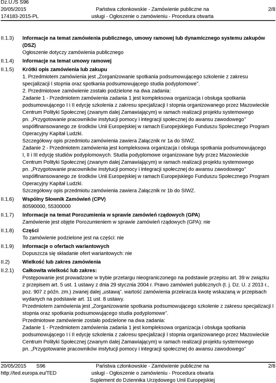 Przedmiotem zamówienia jest Zorganizowanie spotkania podsumowującego szkolenie z zakresu specjalizacji I stopnia oraz spotkania podsumowującego studia podyplomowe. 2.