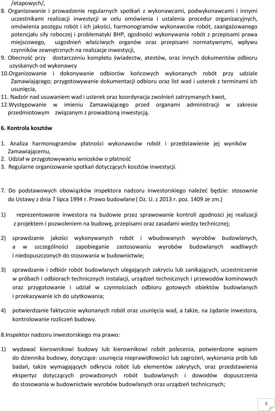 robót i ich jakości, harmonogramów wykonawców robót, zaangażowanego potencjału siły roboczej i problematyki BHP, zgodności wykonywania robót z przepisami prawa miejscowego, uzgodnień właściwych