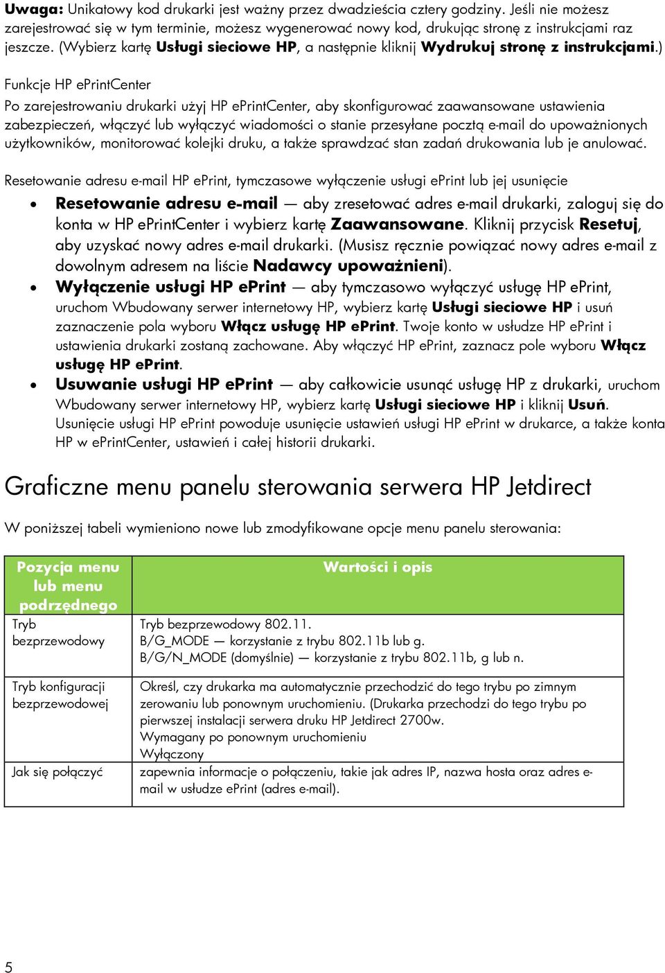 ) Funkcje HP eprintcenter Po zarejestrowaniu drukarki użyj HP eprintcenter, aby skonfigurować zaawansowane ustawienia zabezpieczeń, włączyć lub wyłączyć wiadomości o stanie przesyłane pocztą e-mail