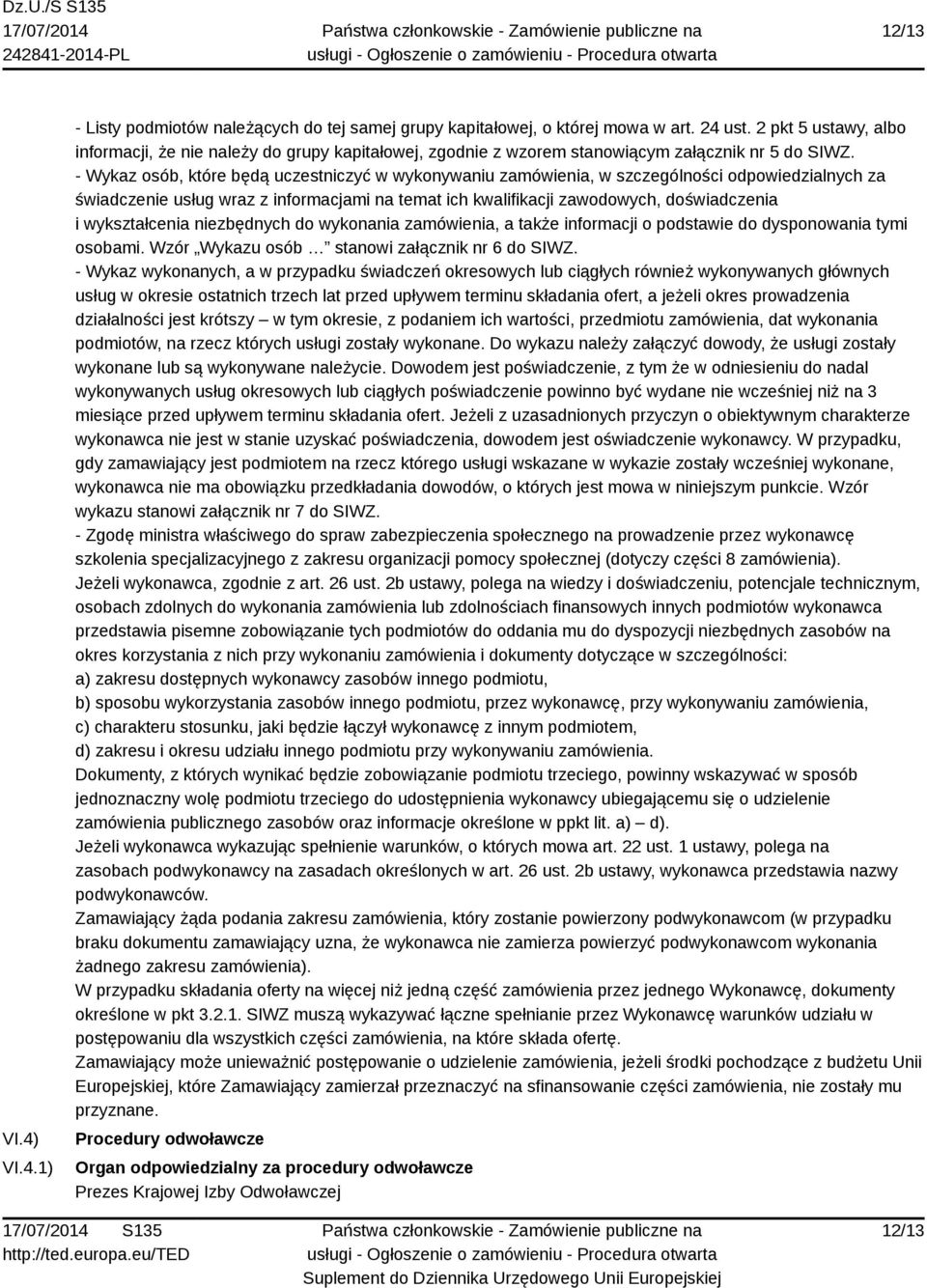 - Wykaz osób, które będą uczestniczyć w wykonywaniu zamówienia, w szczególności odpowiedzialnych za świadczenie usług wraz z informacjami na temat ich kwalifikacji zawodowych, doświadczenia i