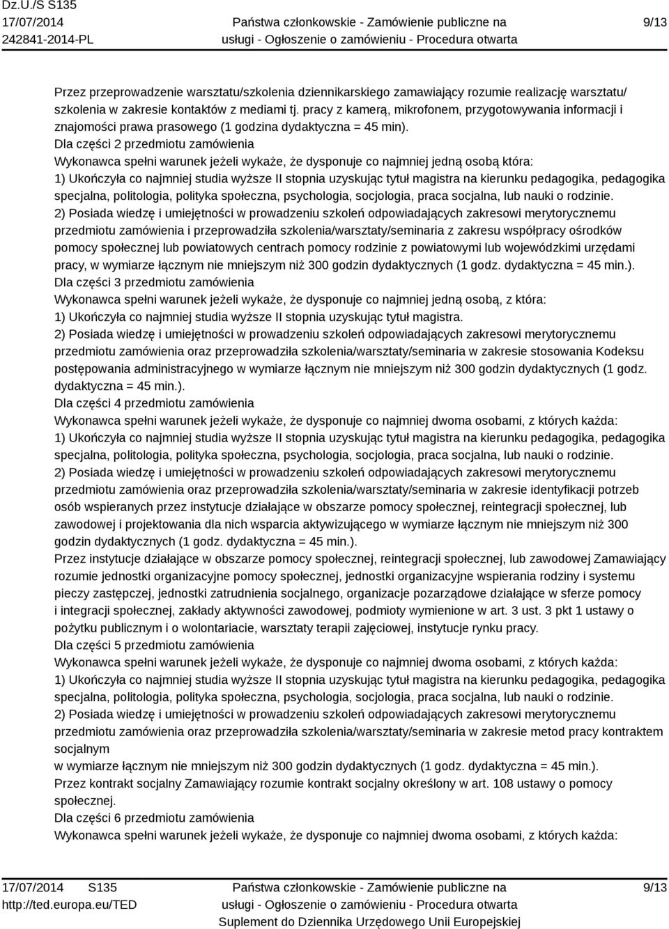 Dla części 2 przedmiotu zamówienia Wykonawca spełni warunek jeżeli wykaże, że dysponuje co najmniej jedną osobą która: 1) Ukończyła co najmniej studia wyższe II stopnia uzyskując tytuł magistra na