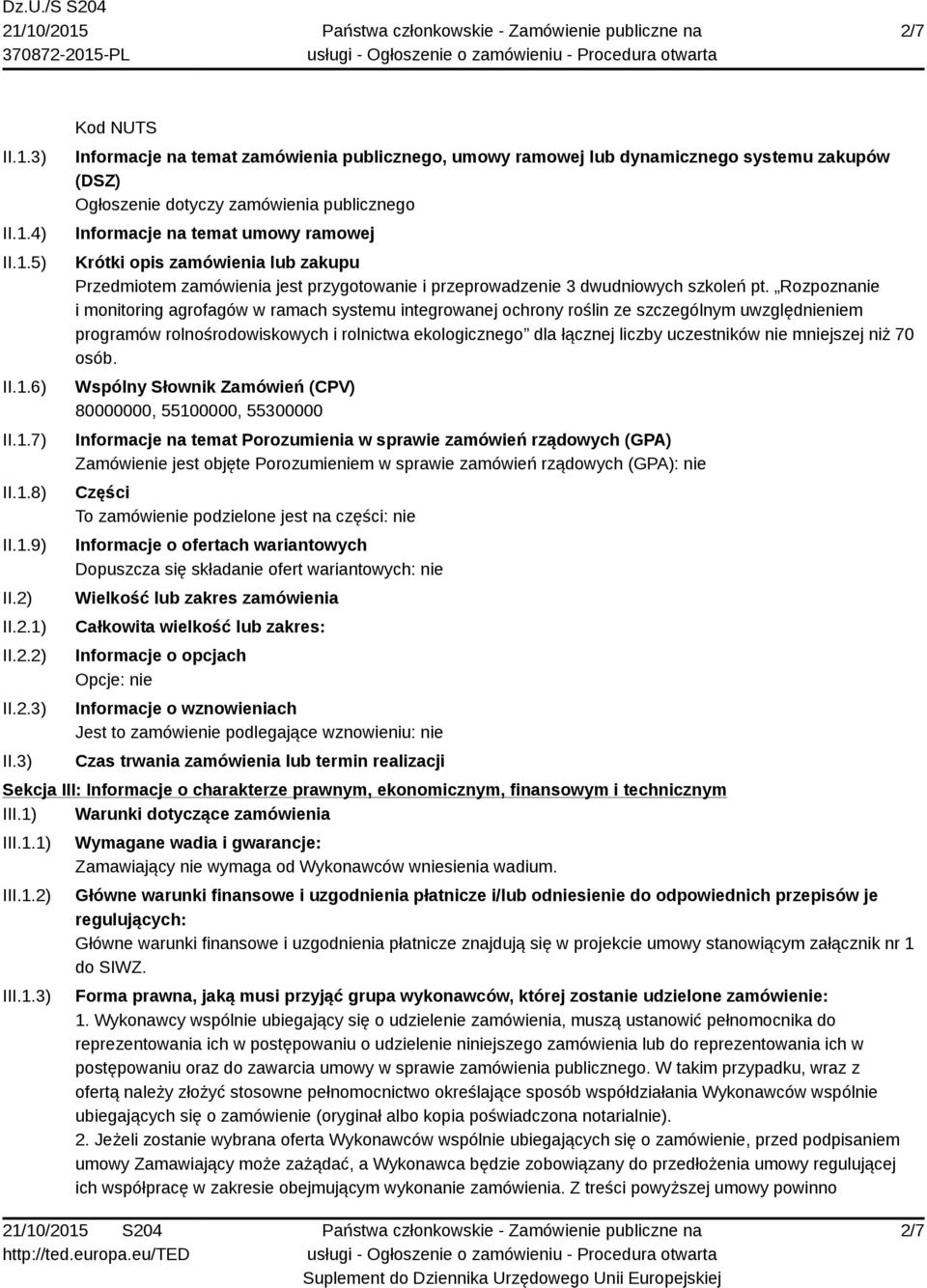 3) Kod NUTS Informacje na temat zamówienia publicznego, umowy ramowej lub dynamicznego systemu zakupów (DSZ) Ogłoszenie dotyczy zamówienia publicznego Informacje na temat umowy ramowej Krótki opis