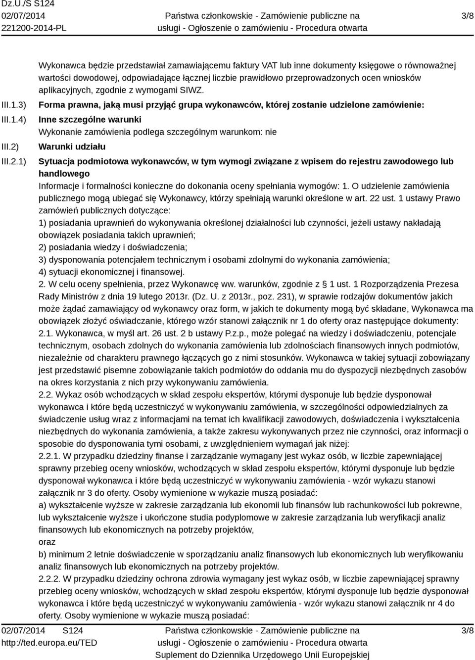 1) Wykonawca będzie przedstawiał zamawiającemu faktury VAT lub inne dokumenty księgowe o równoważnej wartości dowodowej, odpowiadające łącznej liczbie prawidłowo przeprowadzonych ocen wniosków