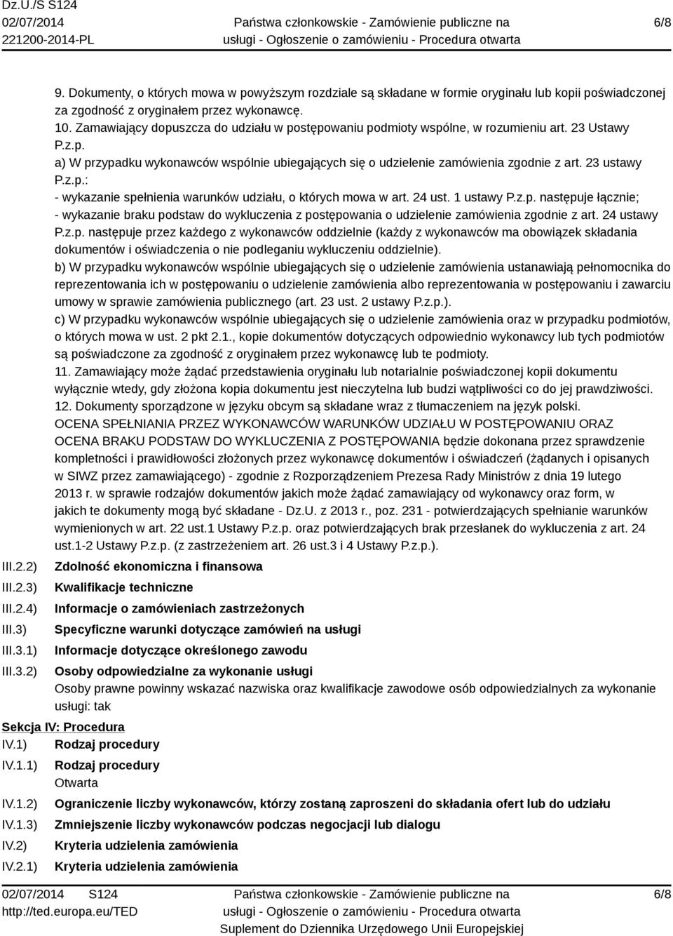 Zamawiający dopuszcza do udziału w postępowaniu podmioty wspólne, w rozumieniu art. 23 Ustawy P.z.p. a) W przypadku wykonawców wspólnie ubiegających się o udzielenie zamówienia zgodnie z art.