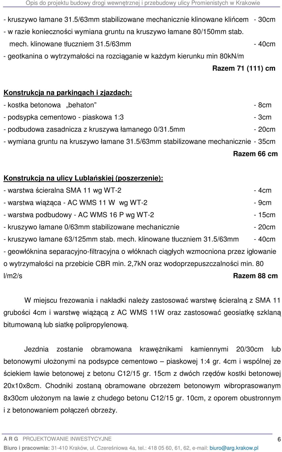 piaskowa 1:3-3cm - podbudowa zasadnicza z kruszywa łamanego 0/31.5mm - 20cm - wymiana gruntu na kruszywo łamane 31.