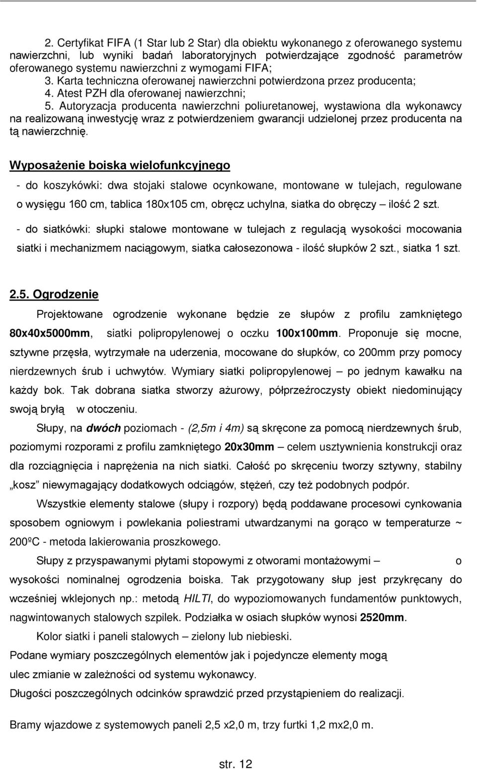 Autoryzacja producenta nawierzchni poliuretanowej, wystawiona dla wykonawcy na realizowaną inwestycję wraz z potwierdzeniem gwarancji udzielonej przez producenta na tą nawierzchnię.