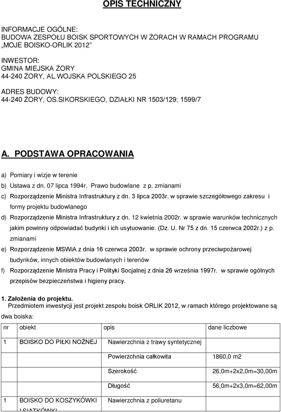 zmianami c) Rozporządzenie Ministra Infrastruktury z dn. 3 lipca 2003r. w sprawie szczegółowego zakresu i formy projektu budowlanego d) Rozporządzenie Ministra Infrastruktury z dn. 12 kwietnia 2002r.