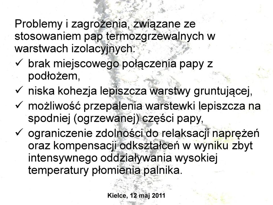 przepalenia warstewki lepiszcza na spodniej (ogrzewanej) części papy, ograniczenie zdolności do