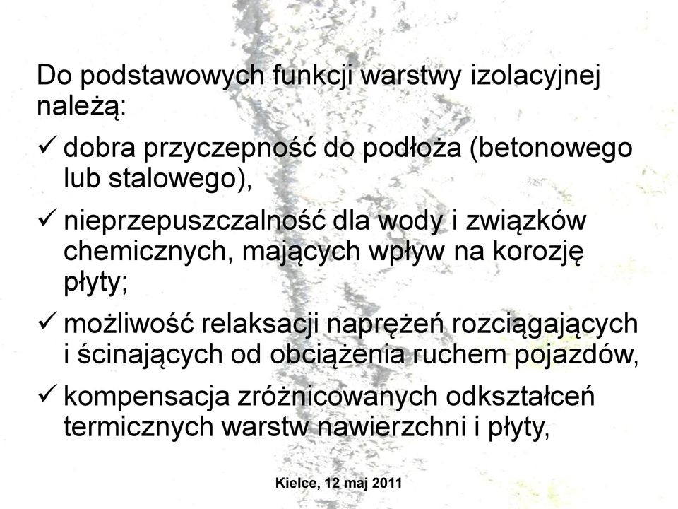 wpływ na korozję płyty; możliwość relaksacji naprężeń rozciągających i ścinających od