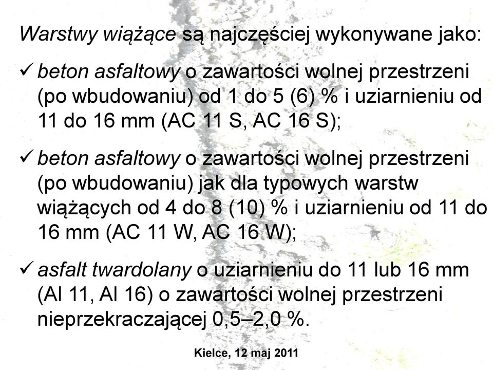 wbudowaniu) jak dla typowych warstw wiążących od 4 do 8 (10) % i uziarnieniu od 11 do 16 mm (AC 11 W, AC 16 W);