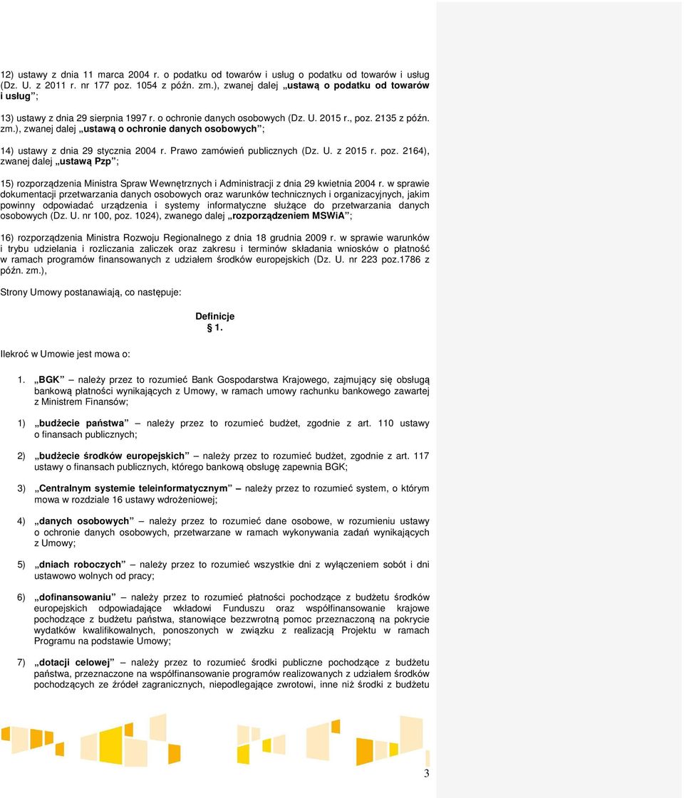 ), zwanej dalej ustawą o ochronie danych osobowych ; 14) ustawy z dnia 29 stycznia 2004 r. Prawo zamówień publicznych (Dz. U. z 2015 r. poz.