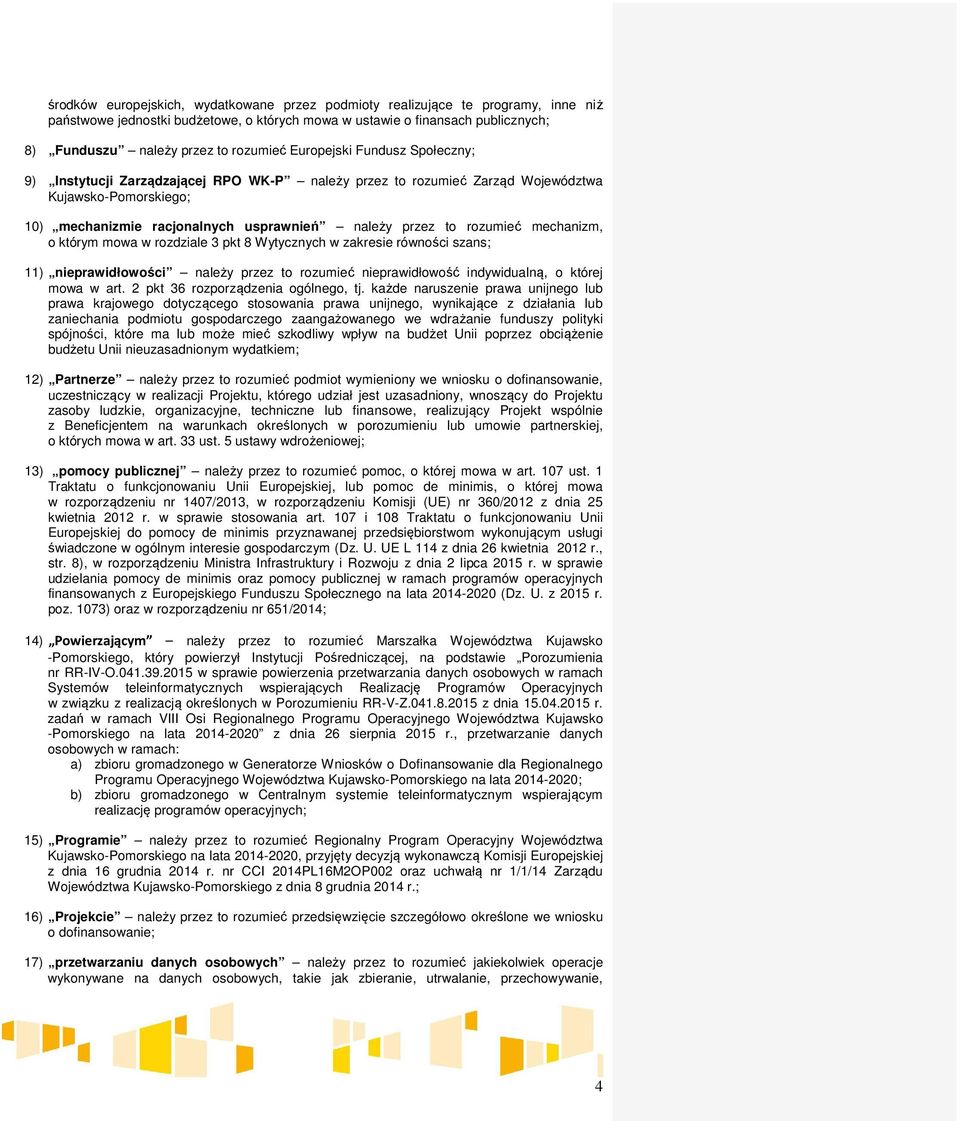 rozumieć mechanizm, o którym mowa w rozdziale 3 pkt 8 Wytycznych w zakresie równości szans; 11) nieprawidłowości należy przez to rozumieć nieprawidłowość indywidualną, o której mowa w art.