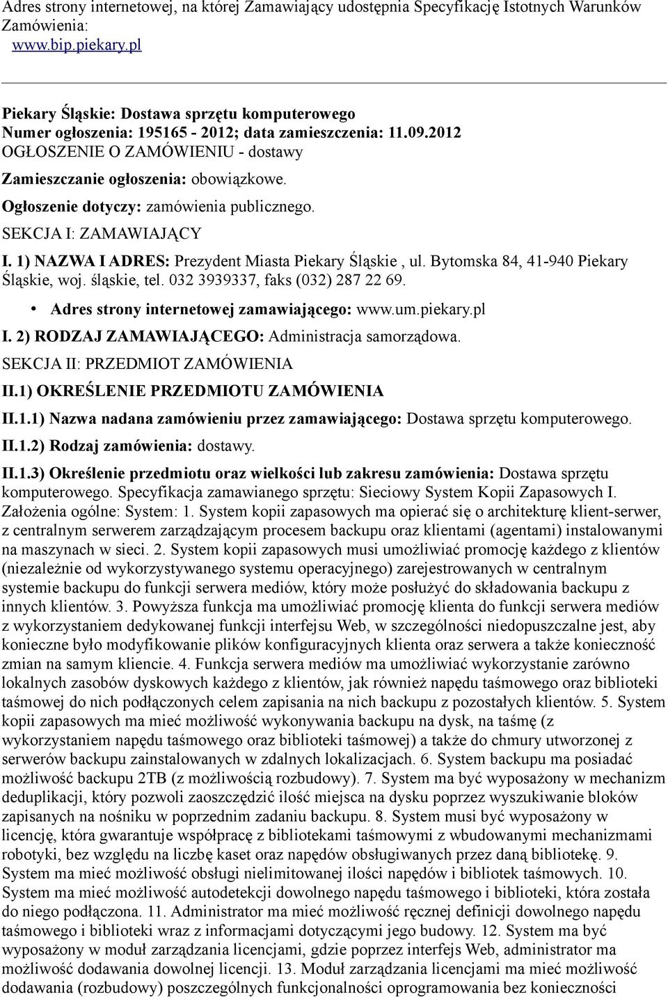 Ogłoszenie dotyczy: zamówienia publicznego. SEKCJA I: ZAMAWIAJĄCY I. 1) NAZWA I ADRES: Prezydent Miasta Piekary Śląskie, ul. Bytomska 84, 41-940 Piekary Śląskie, woj. śląskie, tel.