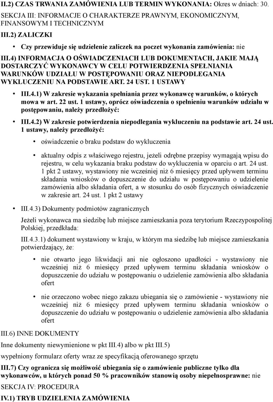 4) INFORMACJA O OŚWIADCZENIACH LUB DOKUMENTACH, JAKIE MAJĄ DOSTARCZYĆ WYKONAWCY W CELU POTWIERDZENIA SPEŁNIANIA WARUNKÓW UDZIAŁU W POSTĘPOWANIU ORAZ NIEPODLEGANIA WYKLUCZENIU NA PODSTAWIE ART. 24 UST.