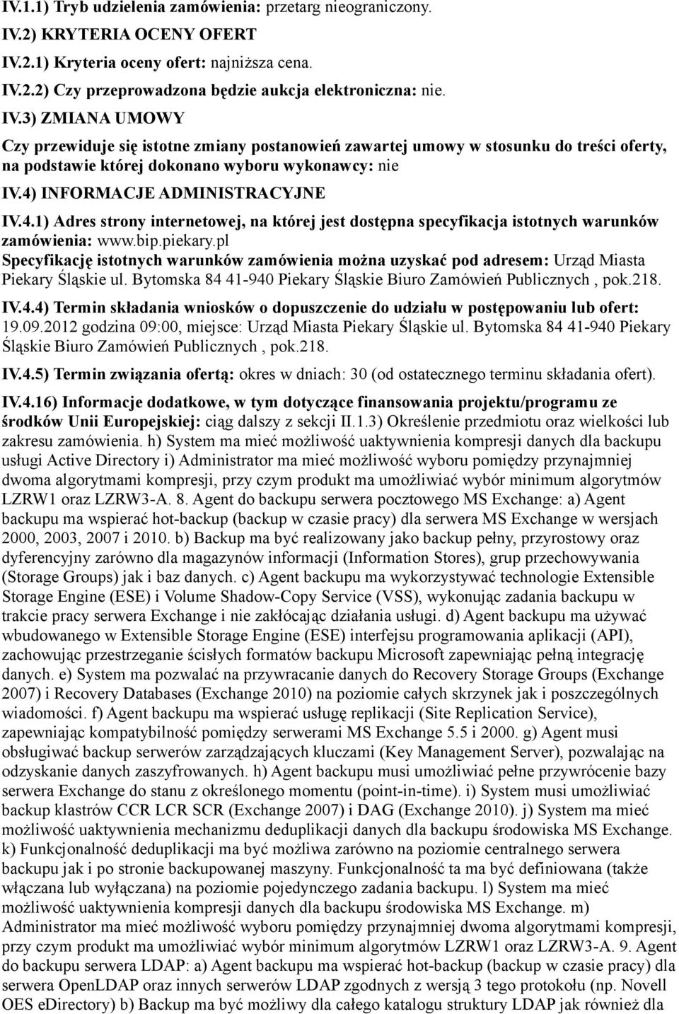 4) INFORMACJE ADMINISTRACYJNE IV.4.1) Adres strony internetowej, na której jest dostępna specyfikacja istotnych warunków zamówienia: www.bip.piekary.