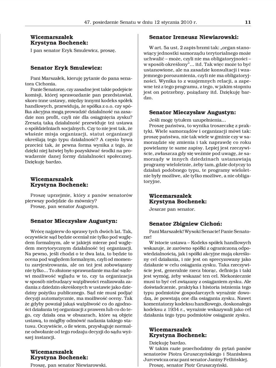 Zreszt¹ tak¹ dzia³alnoœæ przewiduje te ustawa o spó³dzielniach socjalnych. Czy to nie jest tak, e w³aœnie misja organizacji, statut organizacji okreœlaj¹ tego typu dzia³alnoœæ?