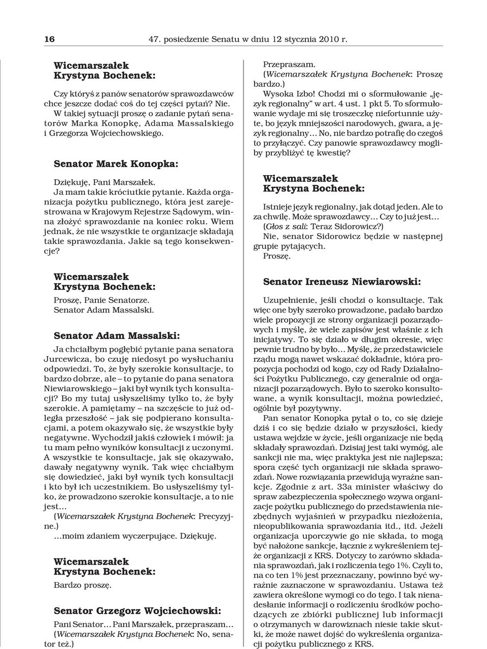 Ka da organizacja po ytku publicznego, która jest zarejestrowana w Krajowym Rejestrze S¹dowym, winna z³o yæ sprawozdanie na koniec roku.