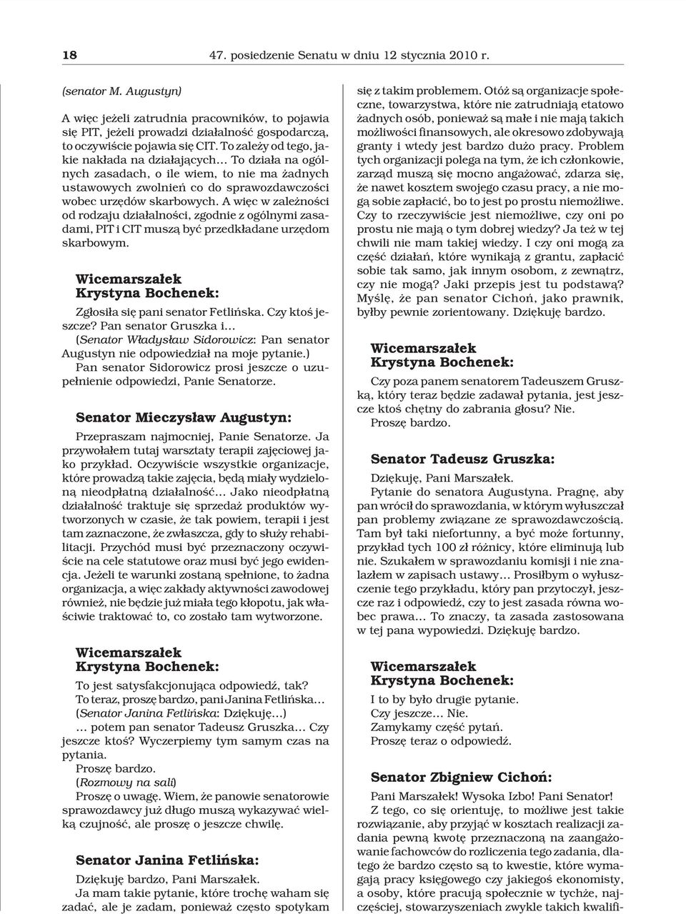 To zale y od tego, jakie nak³ada na dzia³aj¹cych To dzia³a na ogólnych zasadach, o ile wiem, to nie ma adnych ustawowych zwolnieñ co do sprawozdawczoœci wobec urzêdów skarbowych.