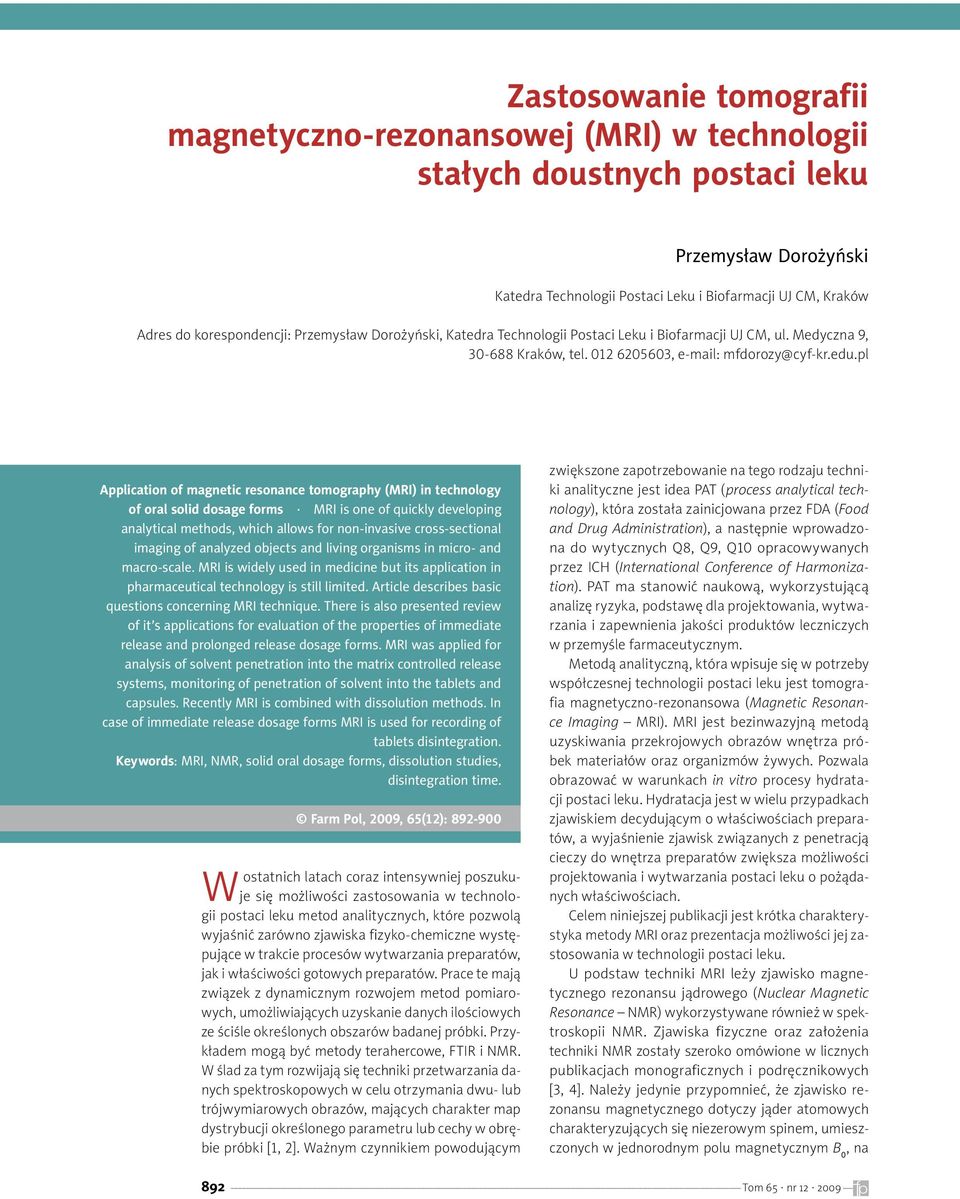 pl Application of magnetic resonance tomography (MRI) in technology of oral solid dosage forms MRI is one of quickly developing analytical methods, which allows for non-invasive cross-sectional