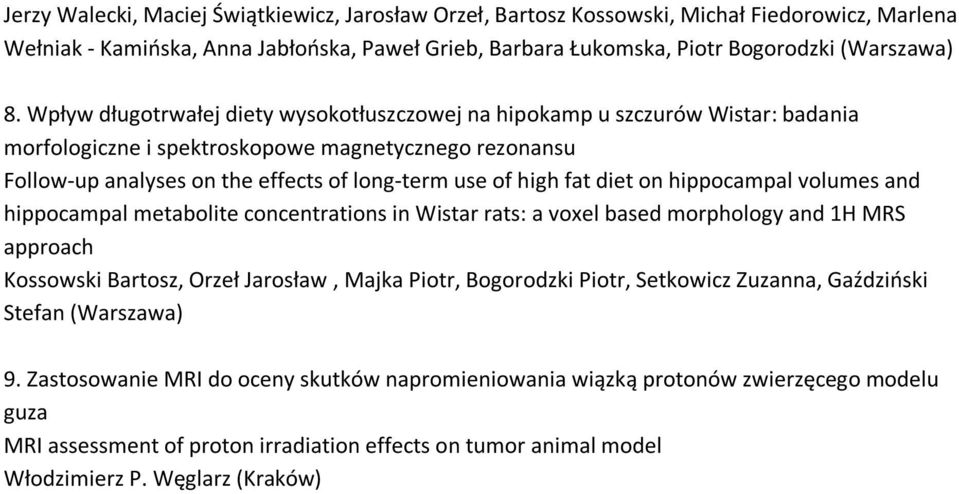 diet on hippocampal volumes and hippocampal metabolite concentrations in Wistar rats: a voxel based morphology and 1H MRS approach Kossowski Bartosz, Orzeł Jarosław, Majka Piotr, Bogorodzki Piotr,