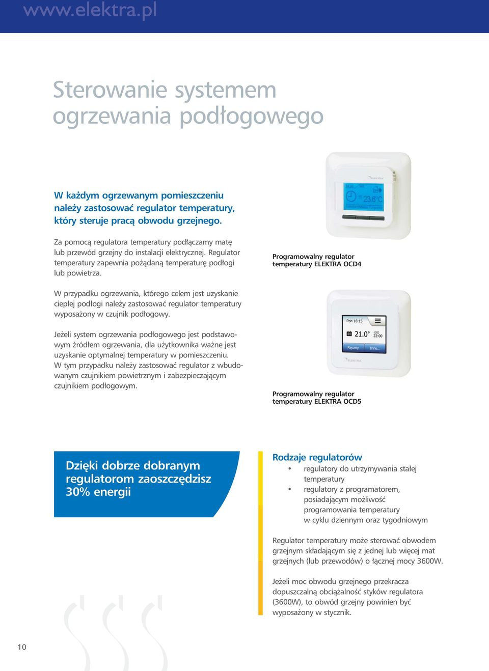 Programowalny regulator temperatury ELEKTRA OCD4 W przypadku ogrzewania, którego celem jest uzyskanie ciepłej podłogi należy zastosować regulator temperatury wyposażony w czujnik podłogowy.