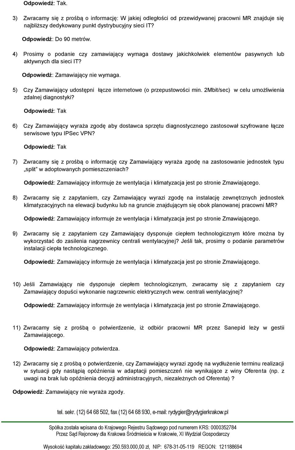 5) Czy Zamawiający udostępni łącze internetowe (o przepustowości min. 2Mbit/sec) w celu umożliwienia zdalnej diagnostyki?