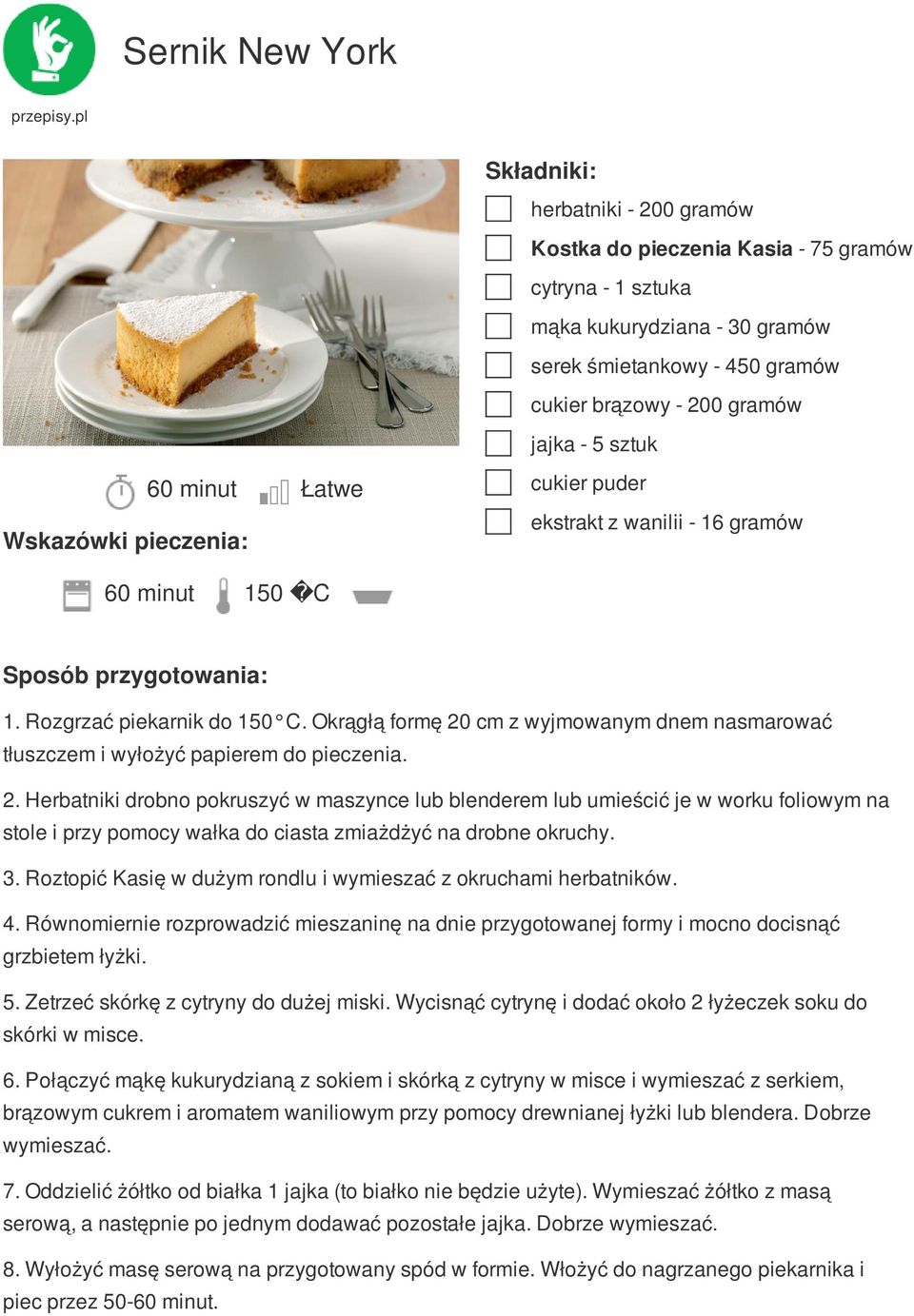 cm z wyjmowanym dnem nasmarować tłuszczem i wyłożyć papierem do pieczenia. 2.