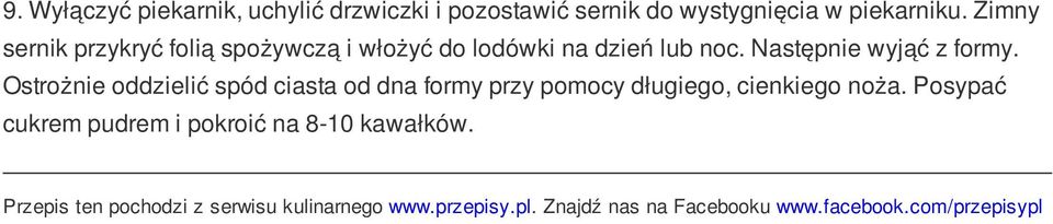 Ostrożnie oddzielić spód ciasta od dna formy przy pomocy długiego, cienkiego noża.