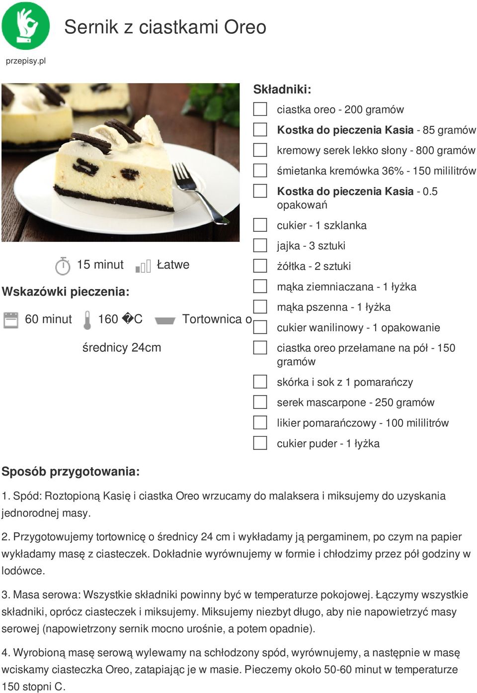 5 opakowań cukier - 1 szklanka jajka - 3 sztuki żółtka - 2 sztuki mąka ziemniaczana - 1 łyżka mąka pszenna - 1 łyżka cukier wanilinowy - 1 opakowanie ciastka oreo przełamane na pół - 150 skórka i sok